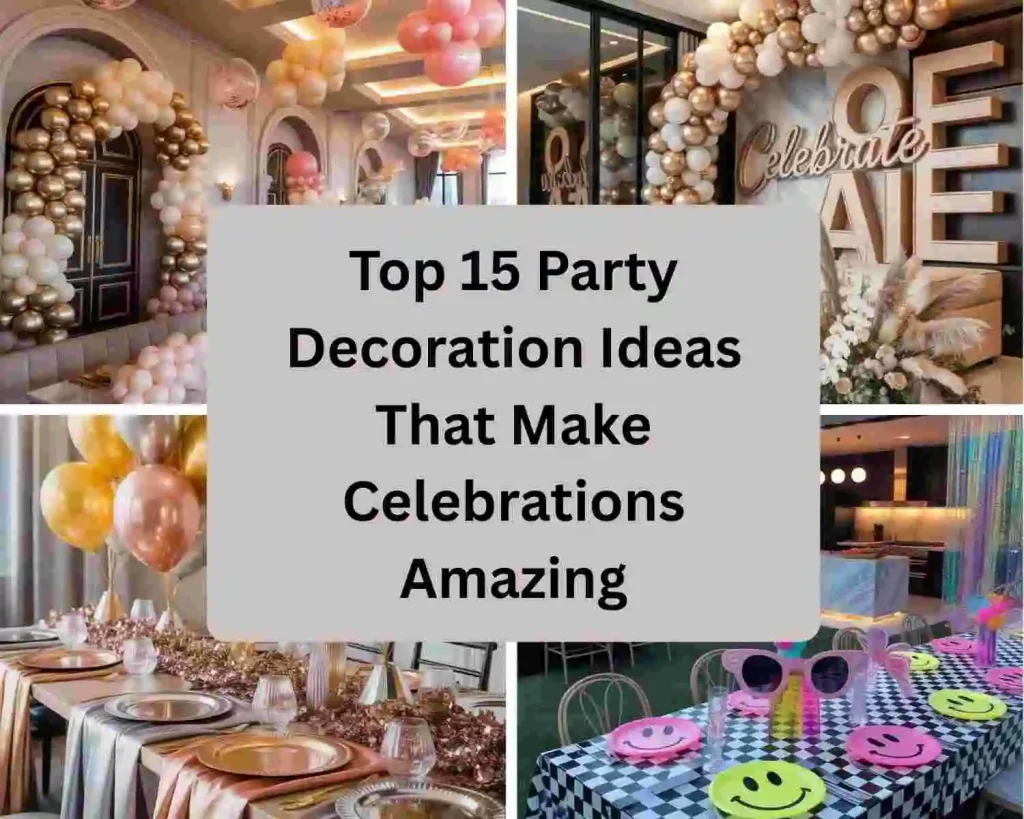 Top 15 Party Decoration Ideas That Make Celebrations Amazing